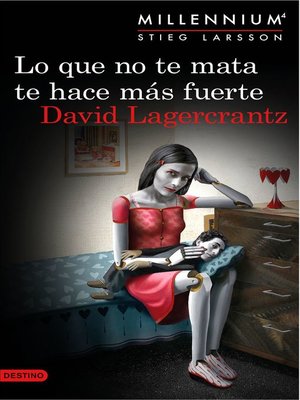 cover image of Lo que no te mata te hace más fuerte. (Serie Millennium 4 ) Edición mexicana